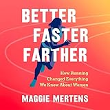 Better Faster Farther: How Running Changed Everything We Know About Women