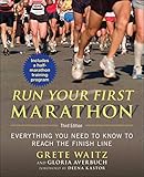 Run Your First Marathon: Everything You Need to Know to Reach the Finish Line