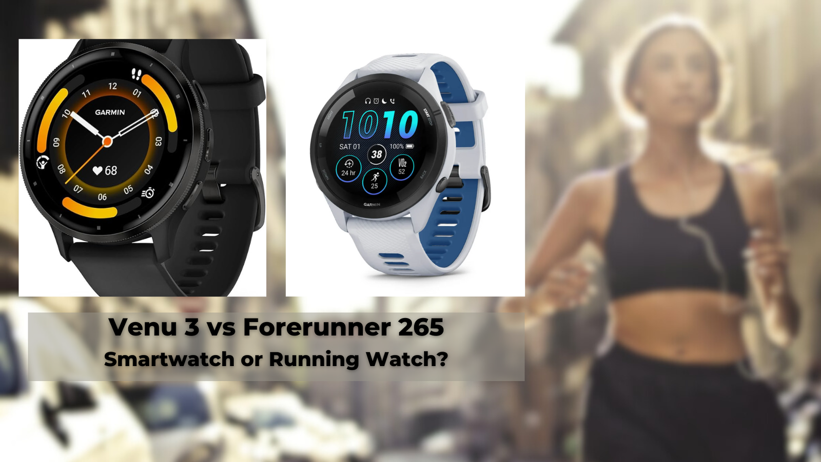 Pictures of a Garmin Venu 3 and a Forerunner 265, with the caption "Smartwatch or Running watch?"